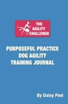 The Agility Challenge Purposeful Practice Dog Training Journal: Use T.... Fixed Price $15.35.